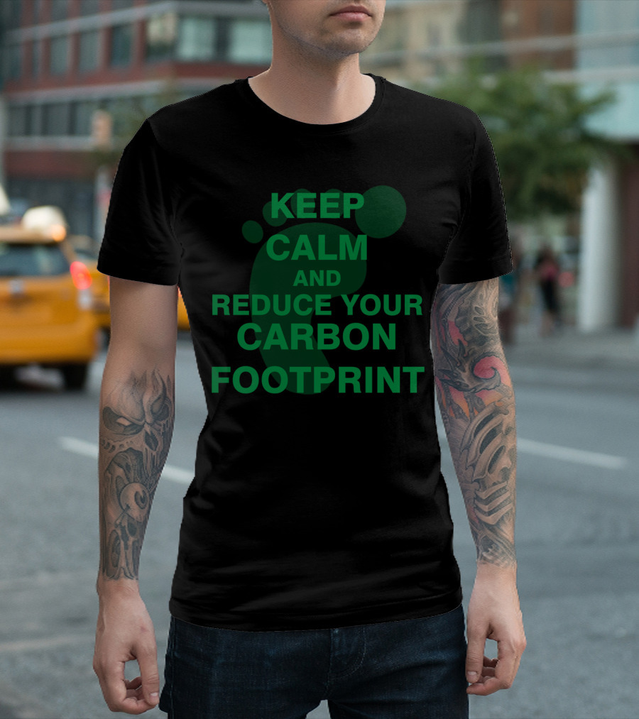 KEEP CALM AND REDUCE YOUR CARBON FOOTPRINT T-Shirt