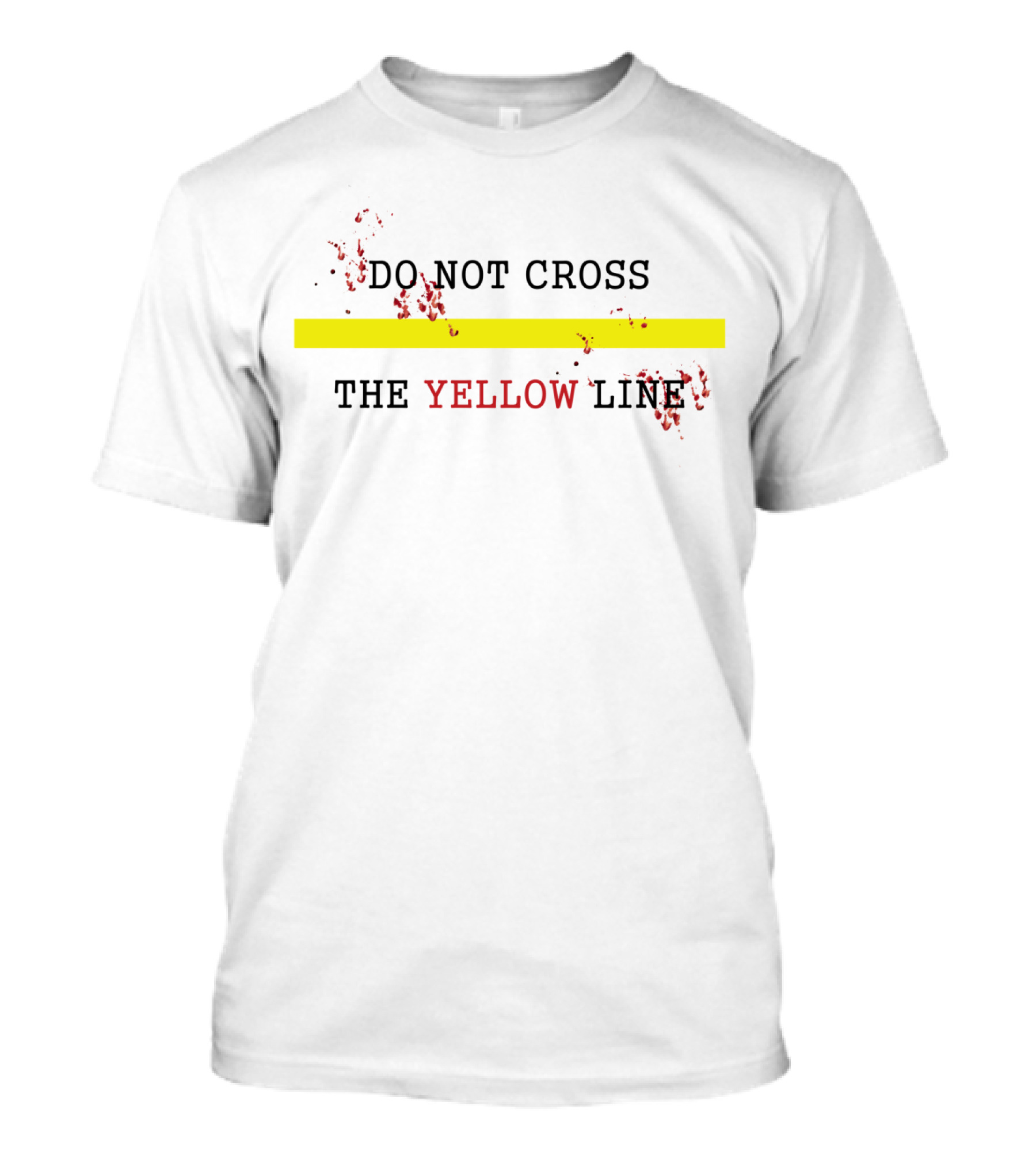 DO NOT CROSS THE YELLOW LINE T-Shirt