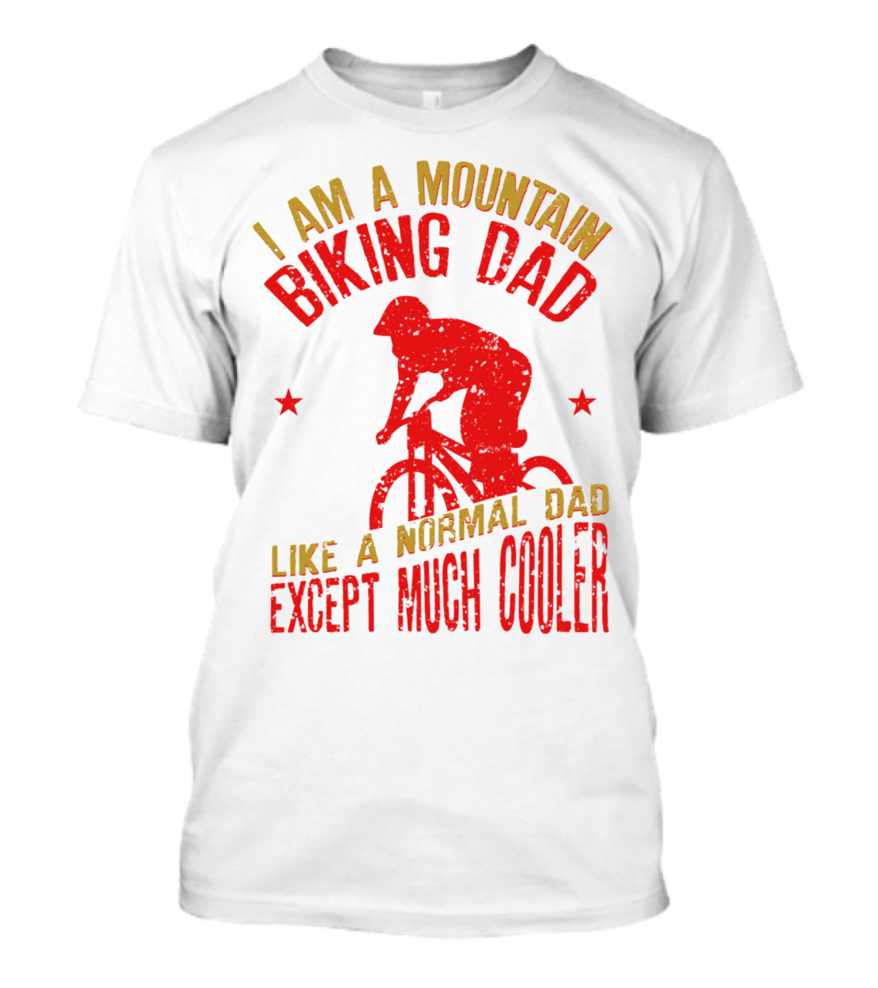 I Am A Mountain Biking Dad Like A Normal Dad Except Much Cooler T-Shirt