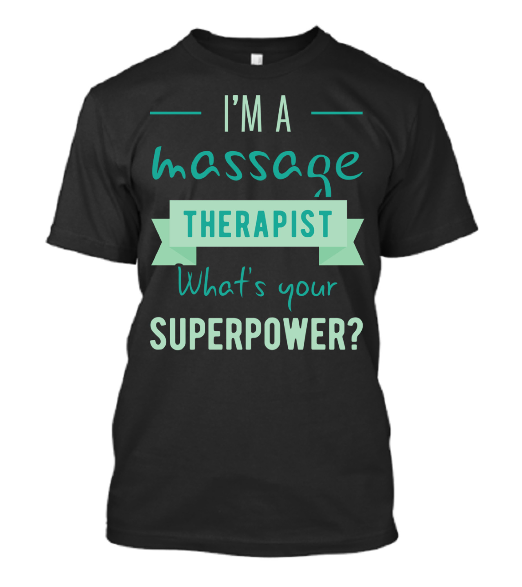 I'm A Massage Therapist What's Your Superpower T-Shirt