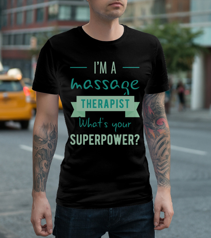 I'm A Massage Therapist What's Your Superpower T-Shirt