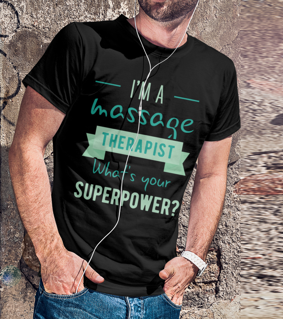 I'm A Massage Therapist What's Your Superpower T-Shirt