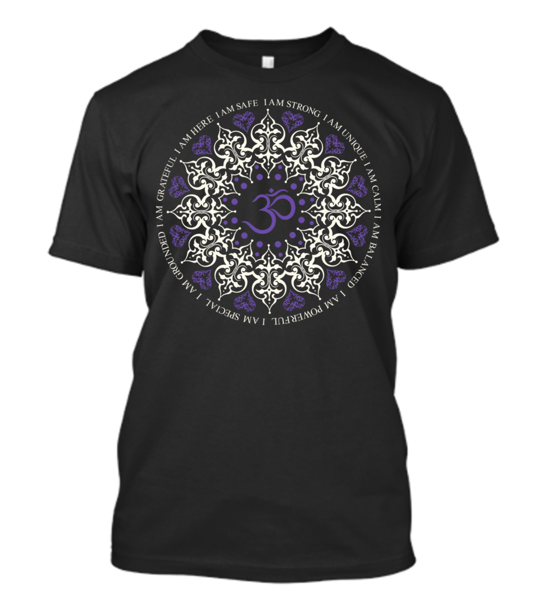 I Am Safe I Am Strong I Am Unique I Am Calm I Am Balanced I Am Powerful I Am Grounded I Am Grateful I Am Here I Am Special Om Mandala T-Shirt