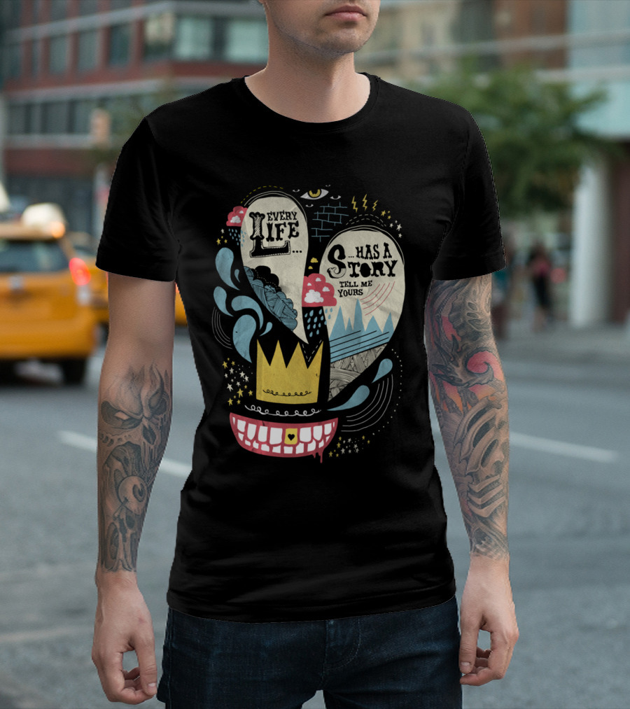 Every Life Has a Story Tell Me Yours T-Shirt