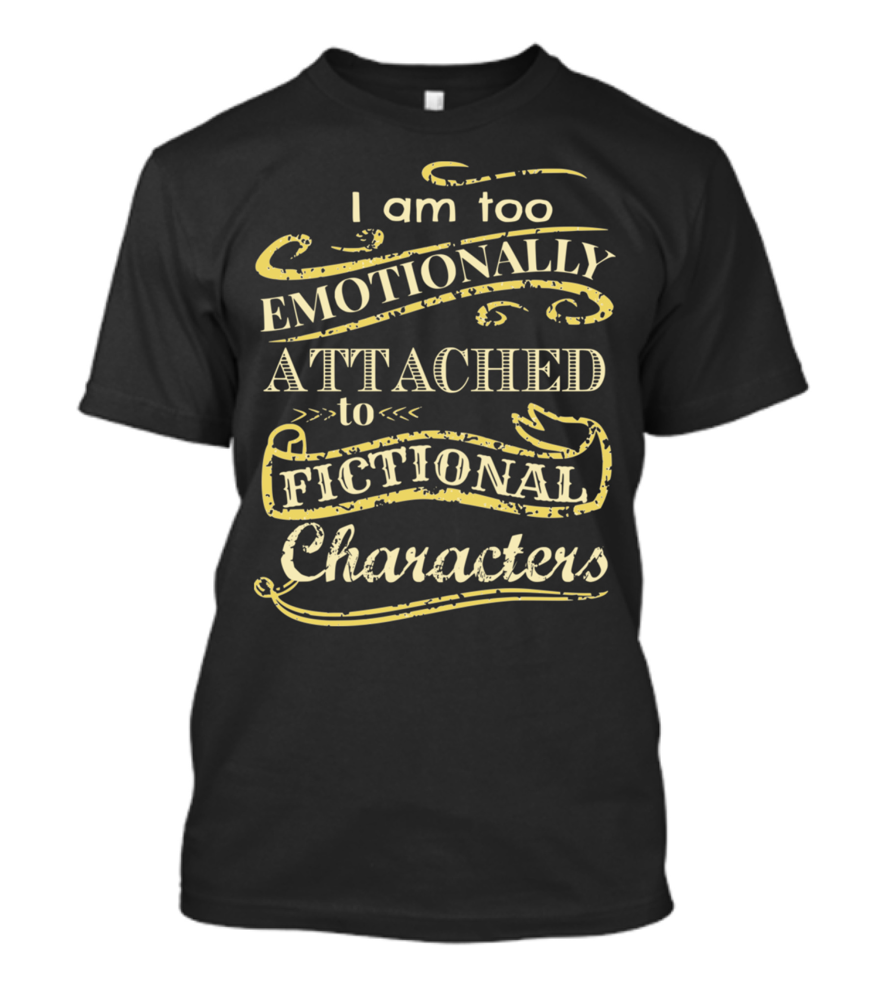 I Am Too Emotionally Attached To Fictional Characters T-Shirt