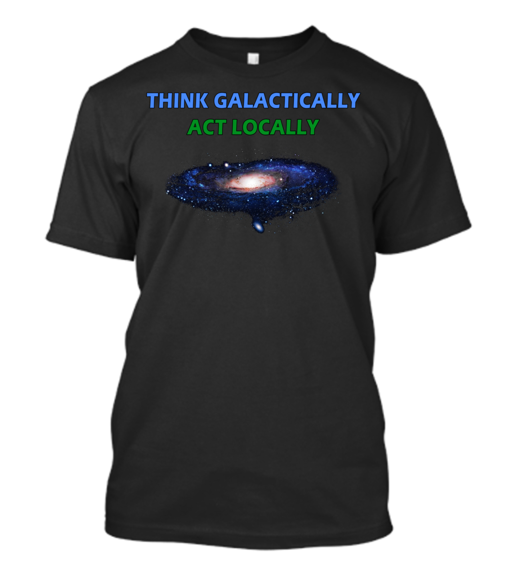 Think Galactically Act Locally Milky Way Galaxy Representation T-Shirt