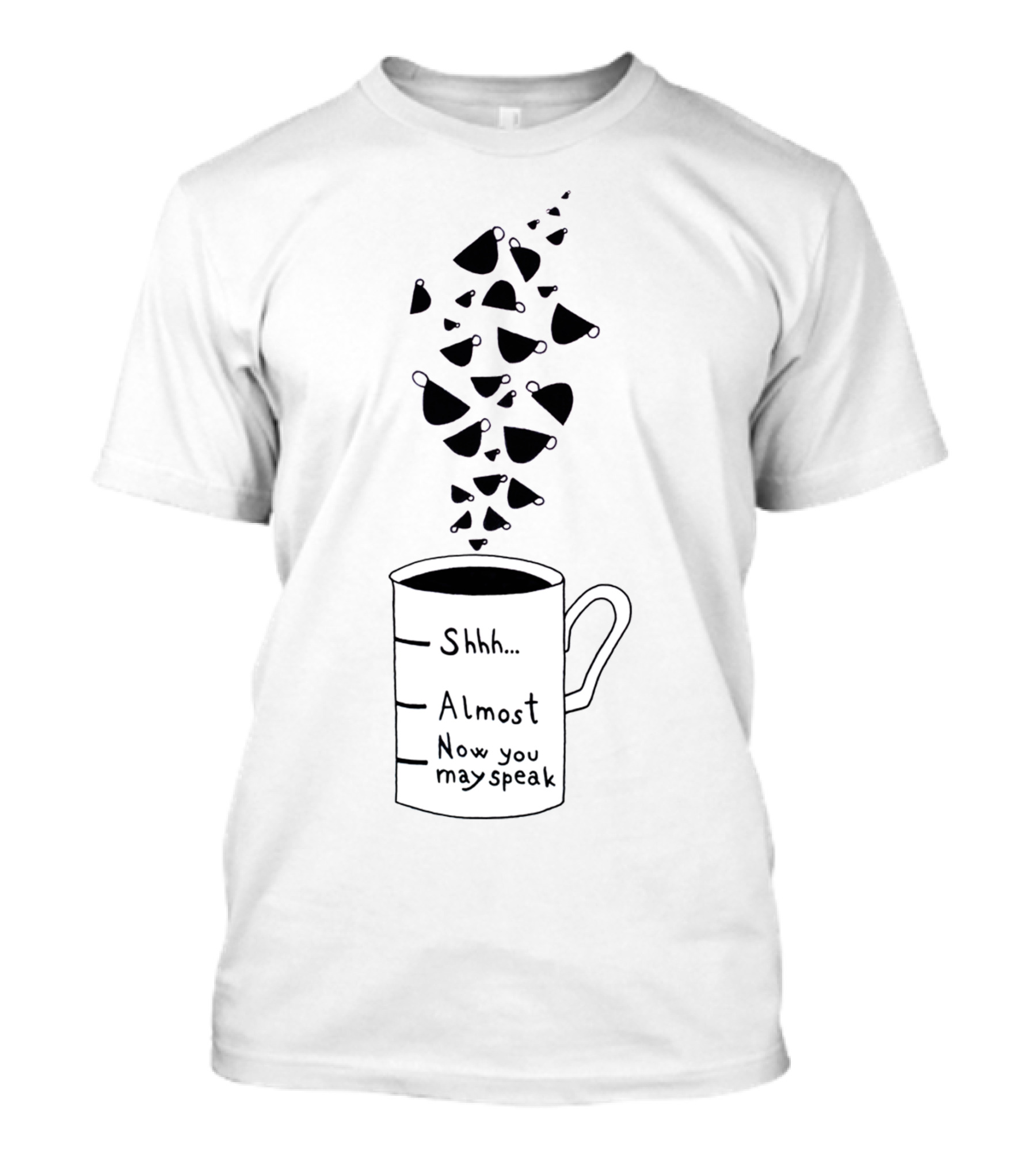 Shhh Almost Now You May Speak Morning Coffee Cup T-Shirt