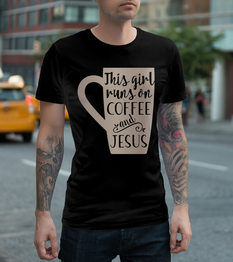 This Girl Runs On Coffee And Jesus Mug T-Shirt