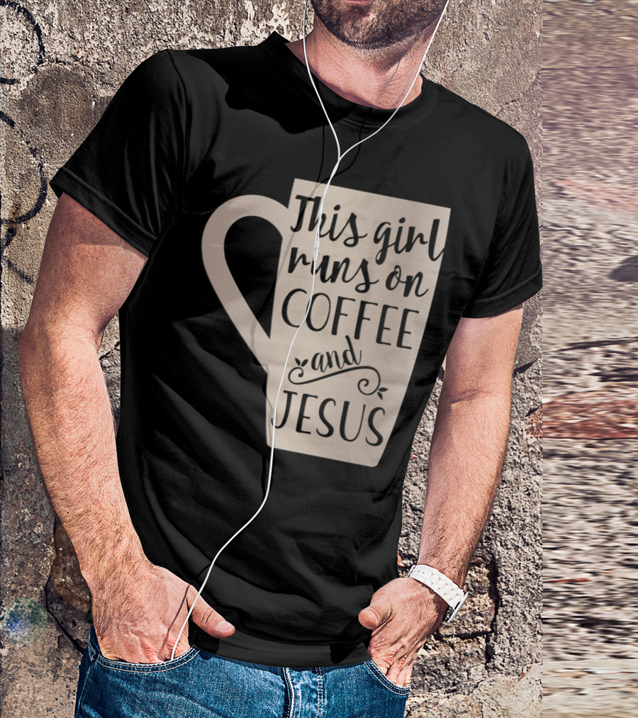 This Girl Runs On Coffee And Jesus Mug T-Shirt