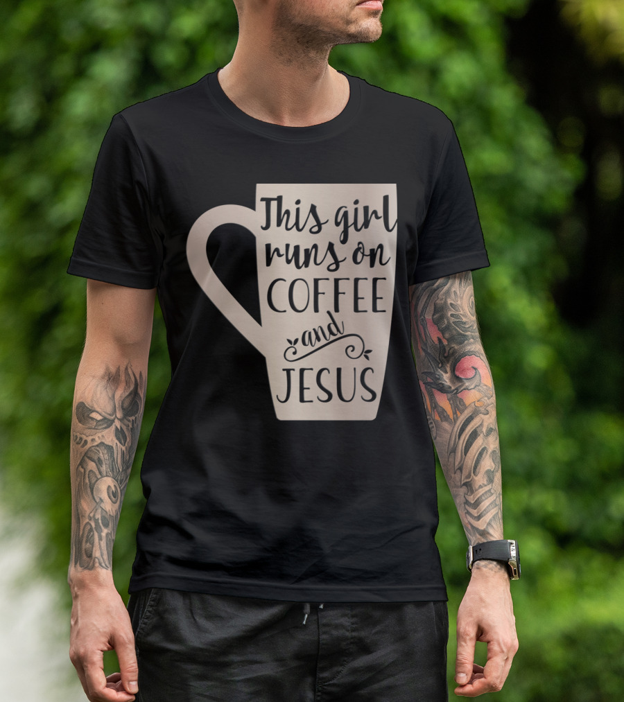 This Girl Runs On Coffee And Jesus Mug T-Shirt