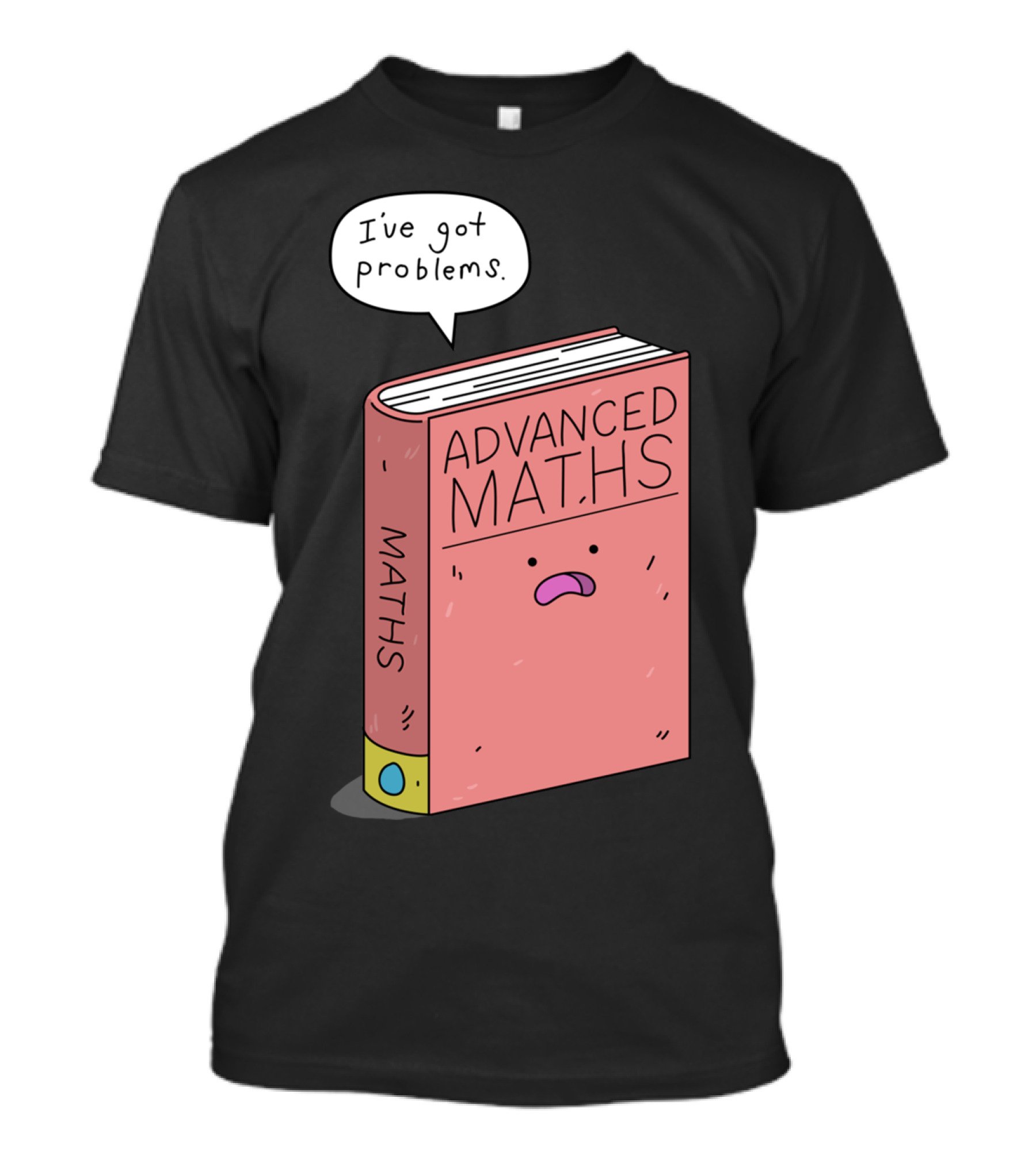 Advanced Maths I've Got Problems T-Shirt