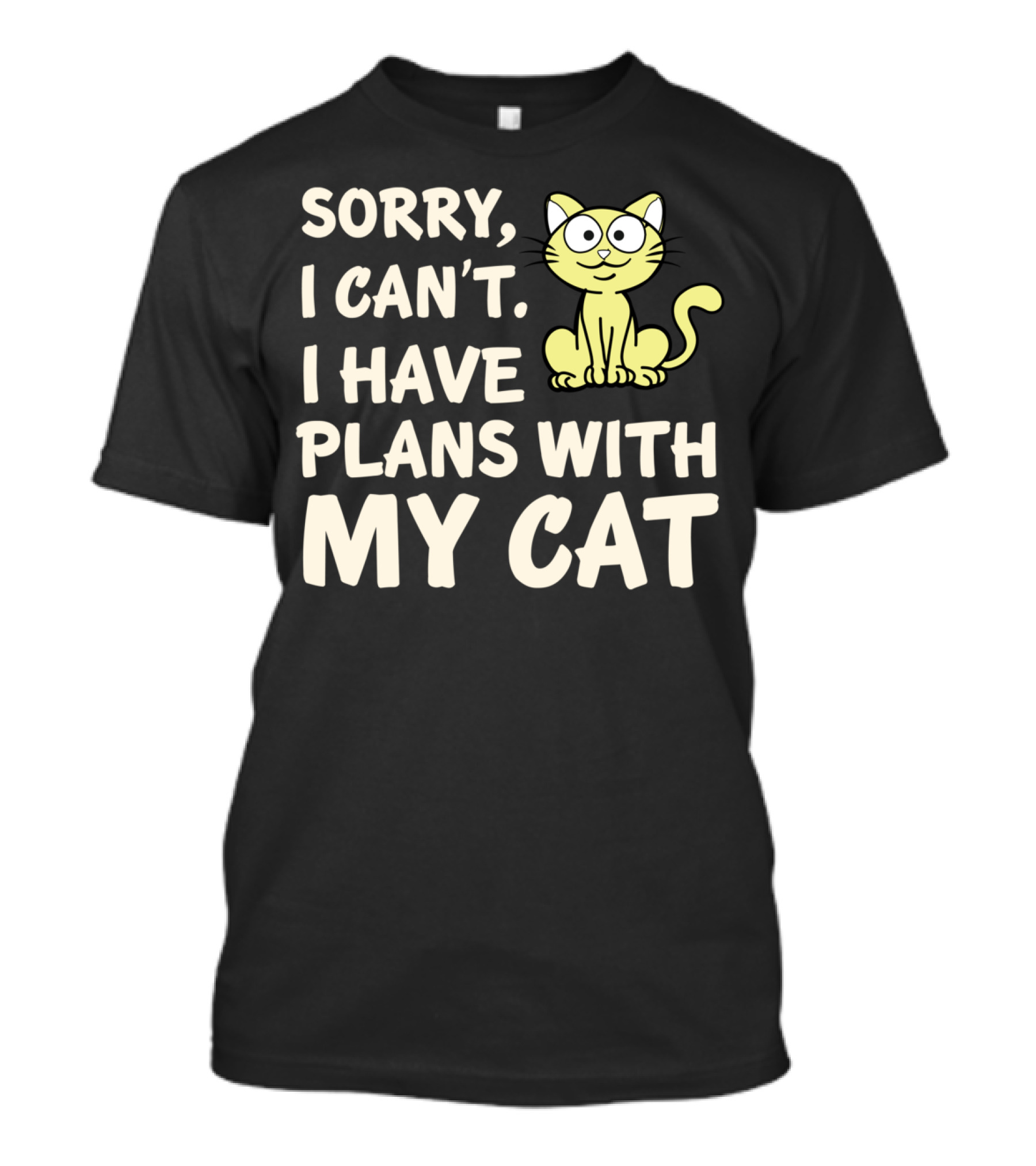 Sorry I Can't I Have Plans With My Cat T-Shirt