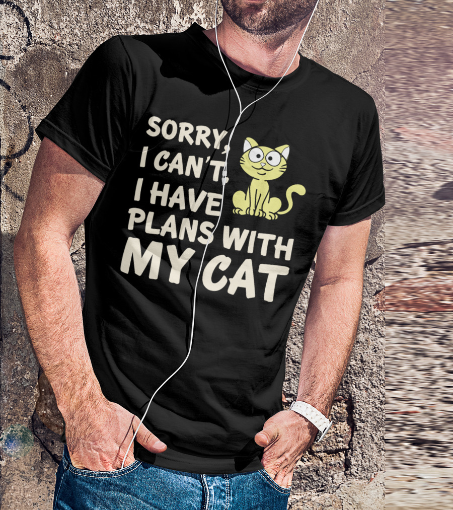 Sorry I Can't I Have Plans With My Cat T-Shirt