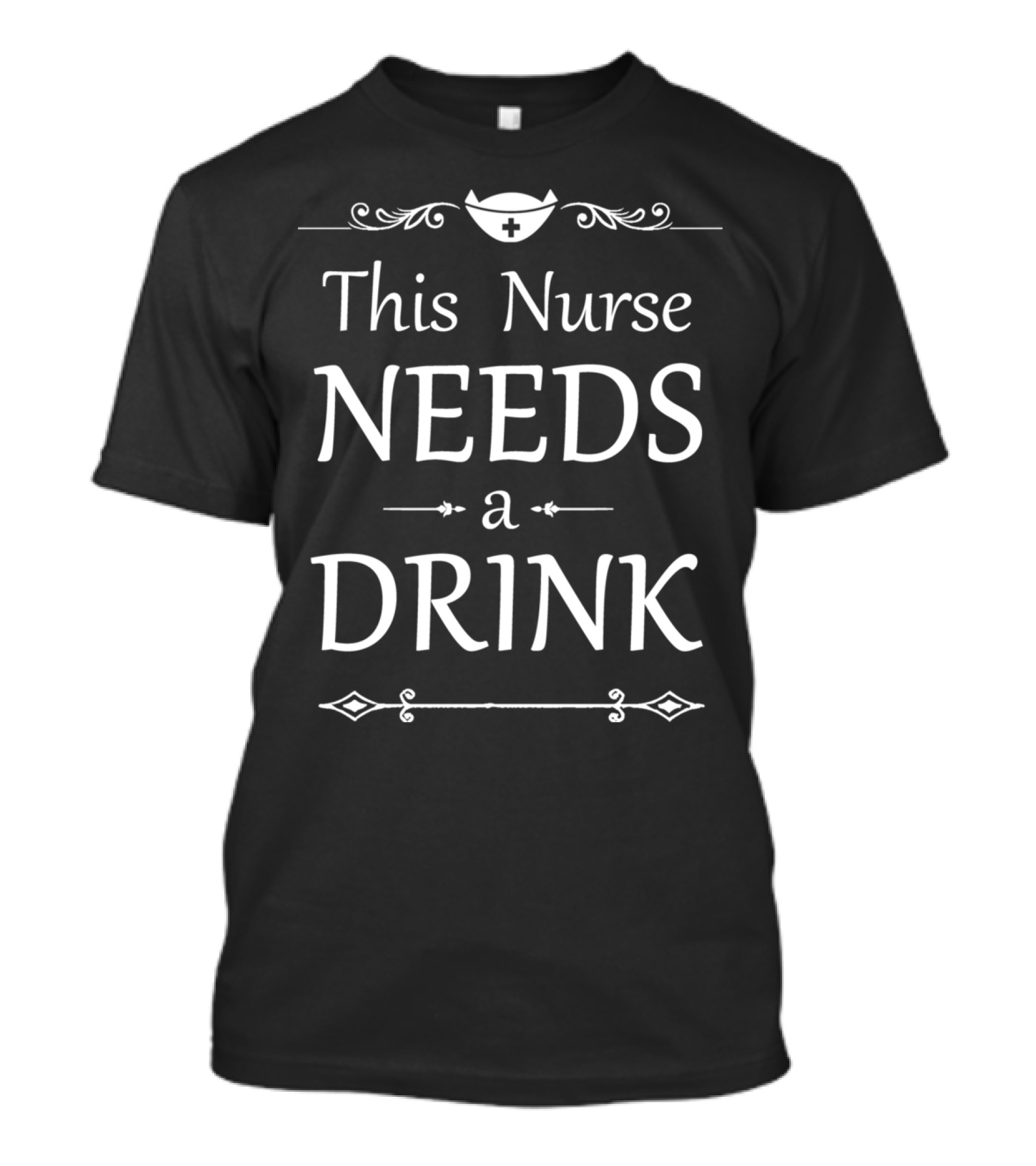 This Nurse Needs A Drink With Nurse Cap T-Shirt