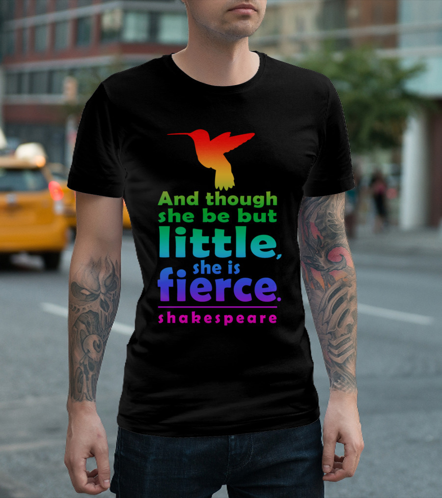 And Though She Be But Little, She Is Fierce Shakespeare T-Shirt