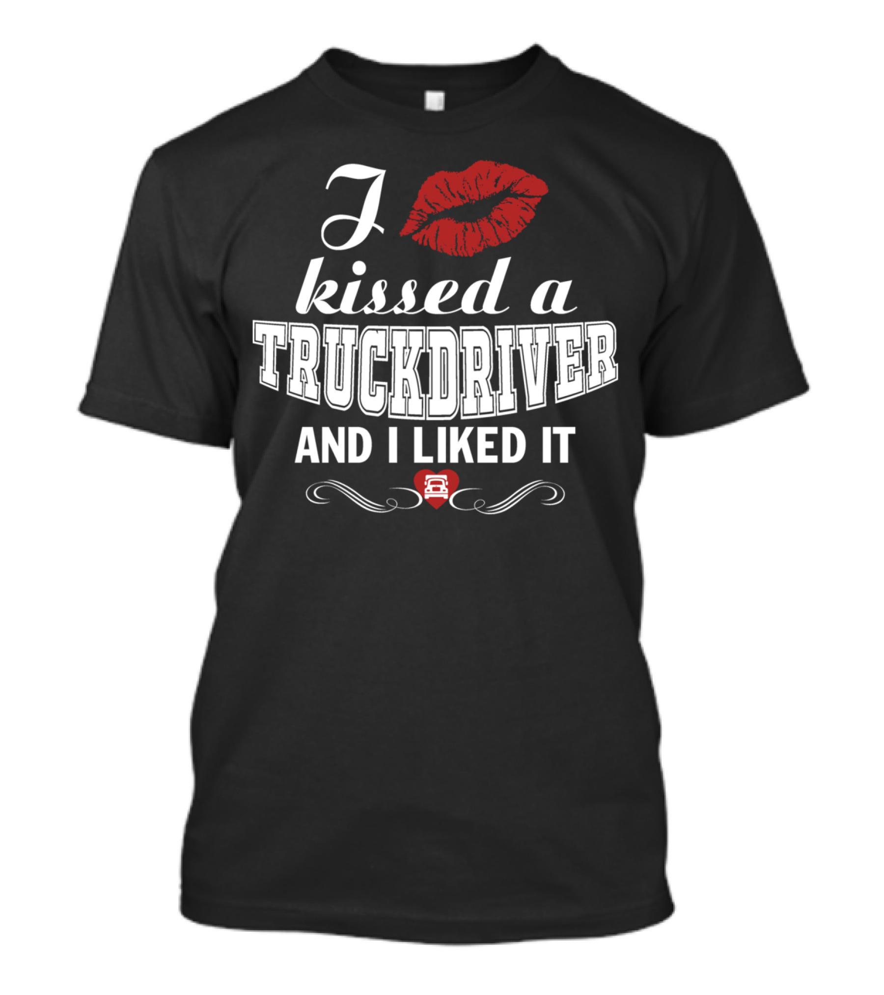 I Kissed A Truckdriver And I Liked It Lips Red Heart T-Shirt