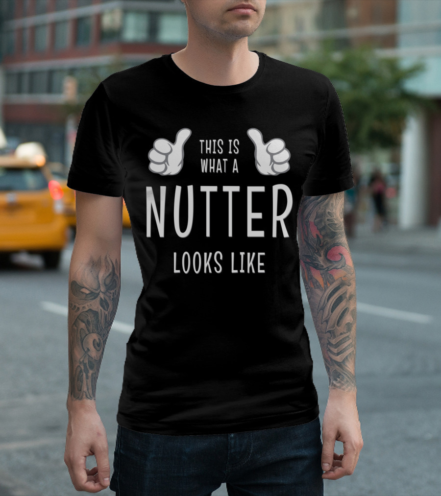 THIS IS WHAT A NUTTER LOOKS LIKE T-Shirt