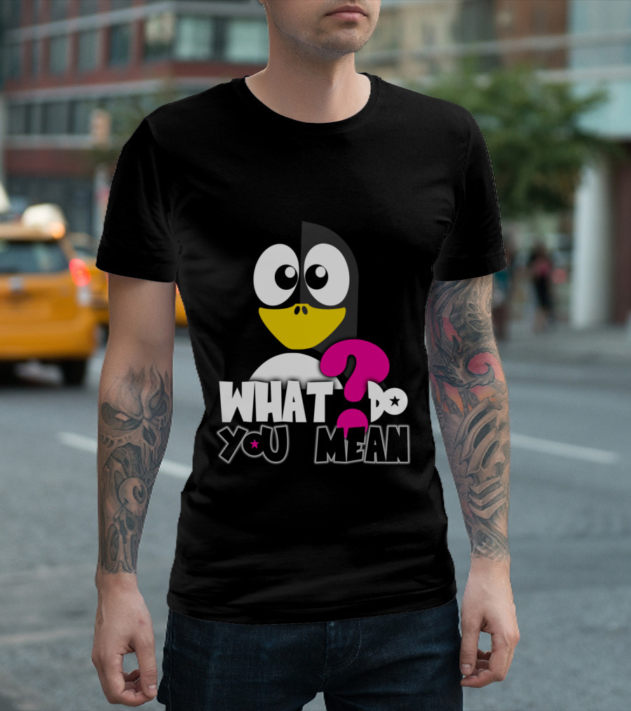What Do You Mean Penguin Question Mark T-Shirt