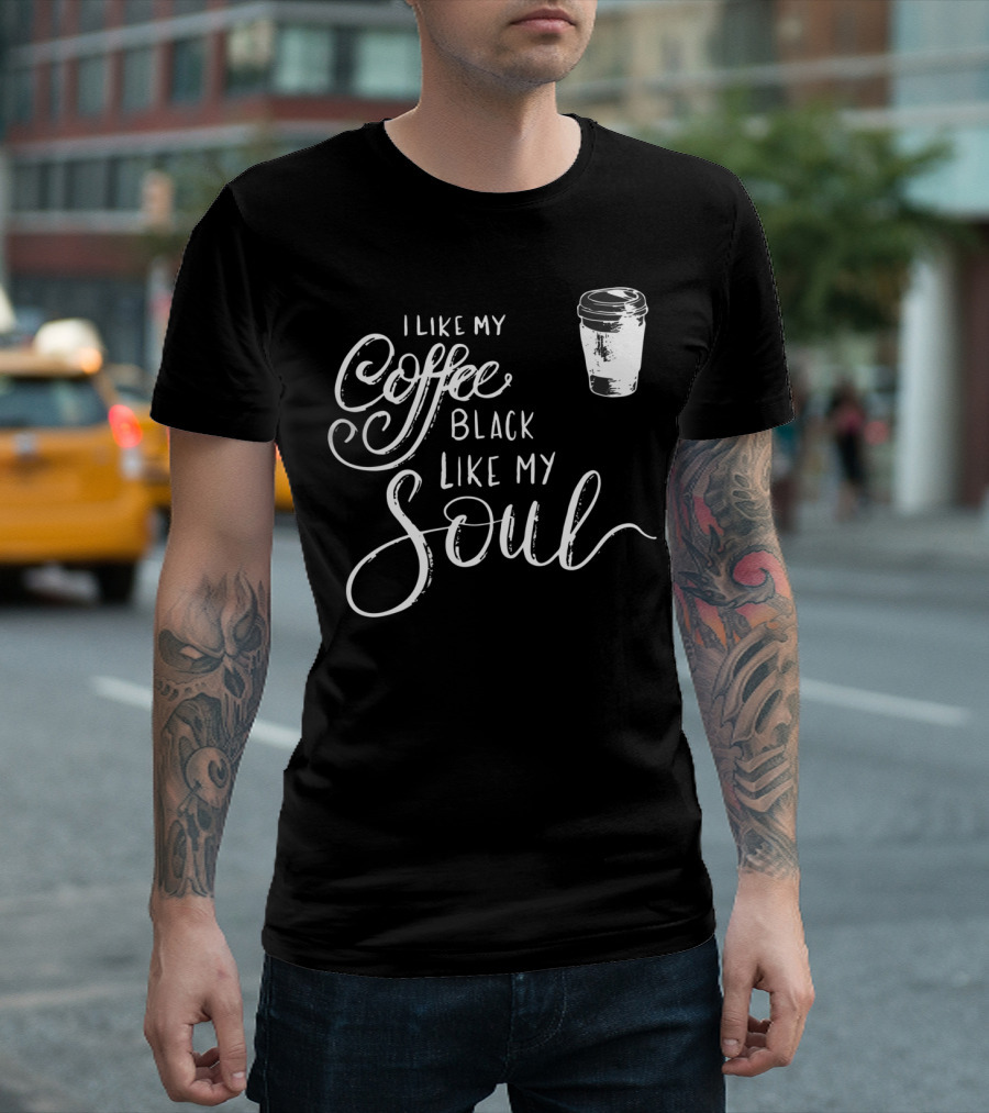 I Like My Coffee Black Like My Soul with Coffee Cup T-Shirt