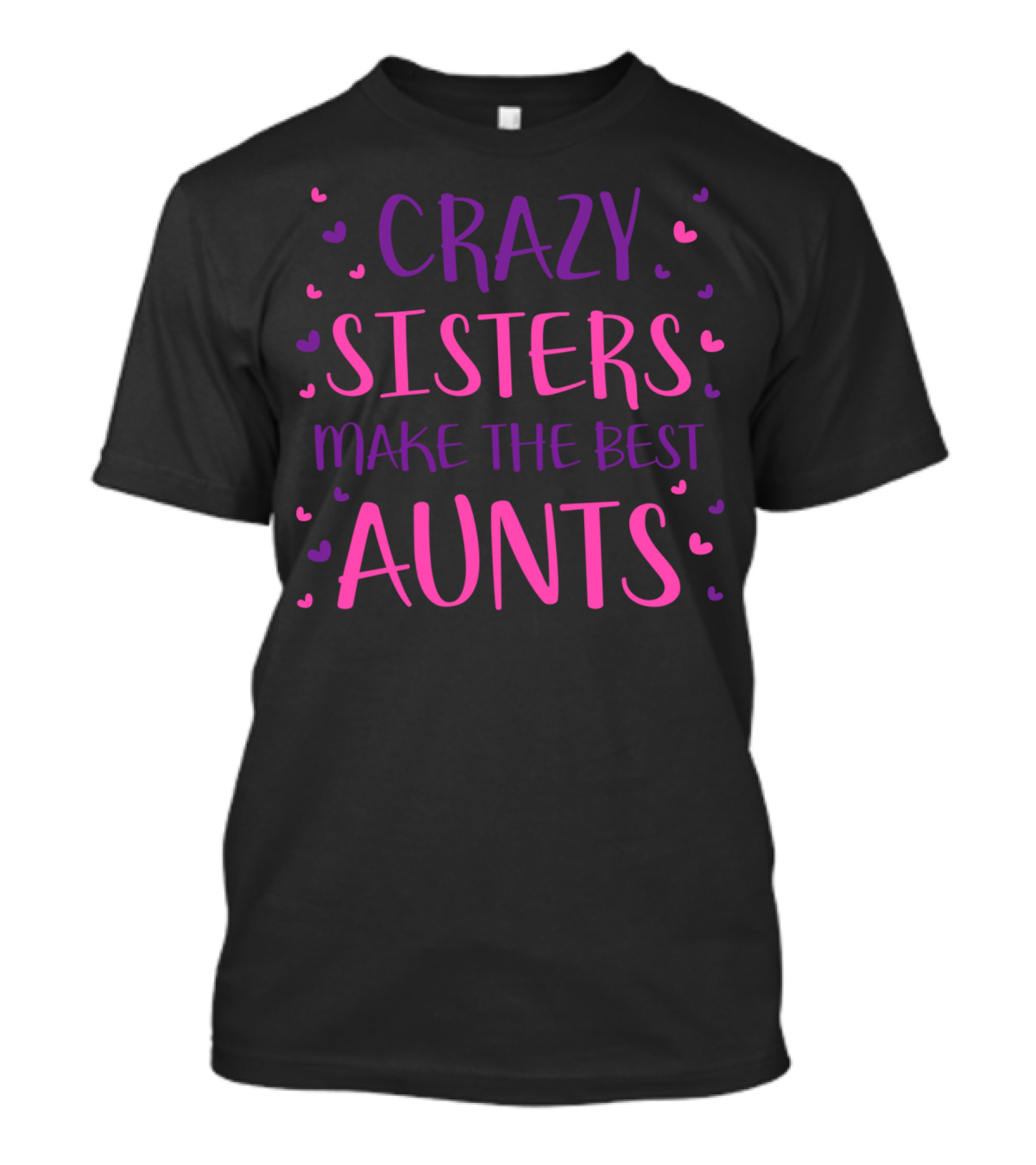 Crazy Sisters Make The Best Aunts Hearts T-Shirt