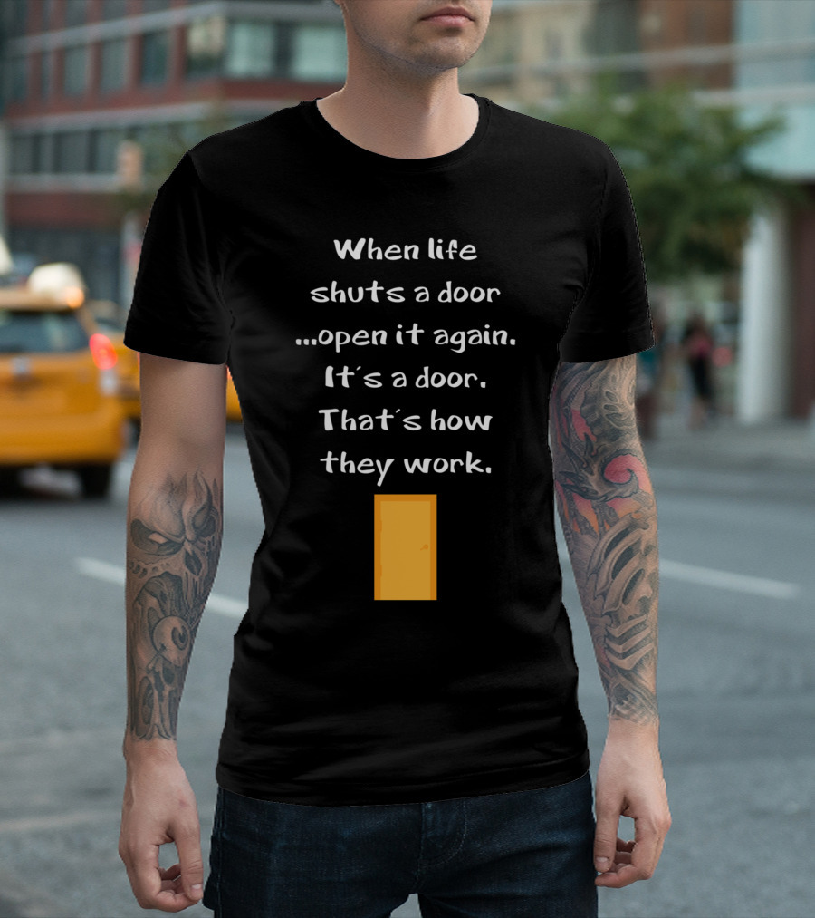 When Life Shuts a Door Open It Again It's a Door That's How They Work Yellow Door T-Shirt