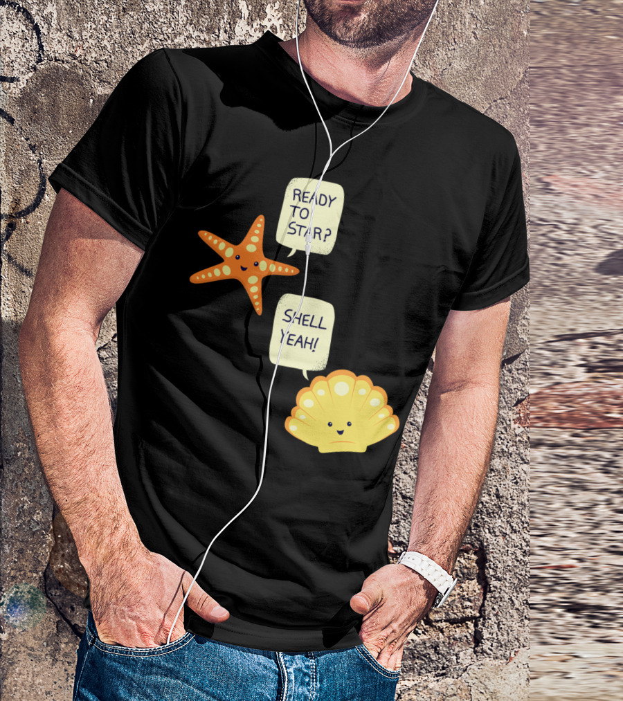 READY TO STAR SHELL YEAH Motivational Beach T-Shirt