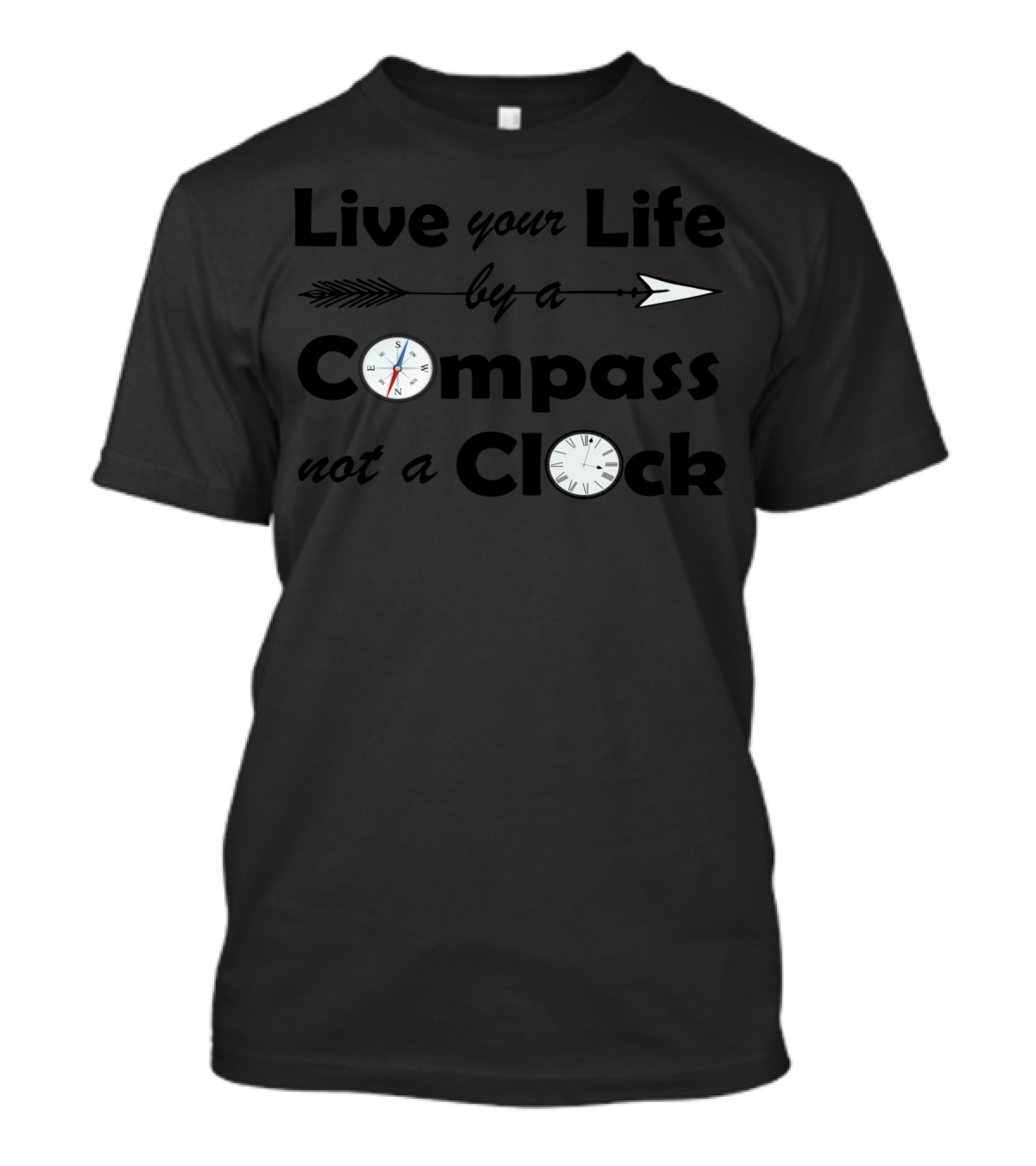 Live Your Life By A Compass Not A Clock T-Shirt