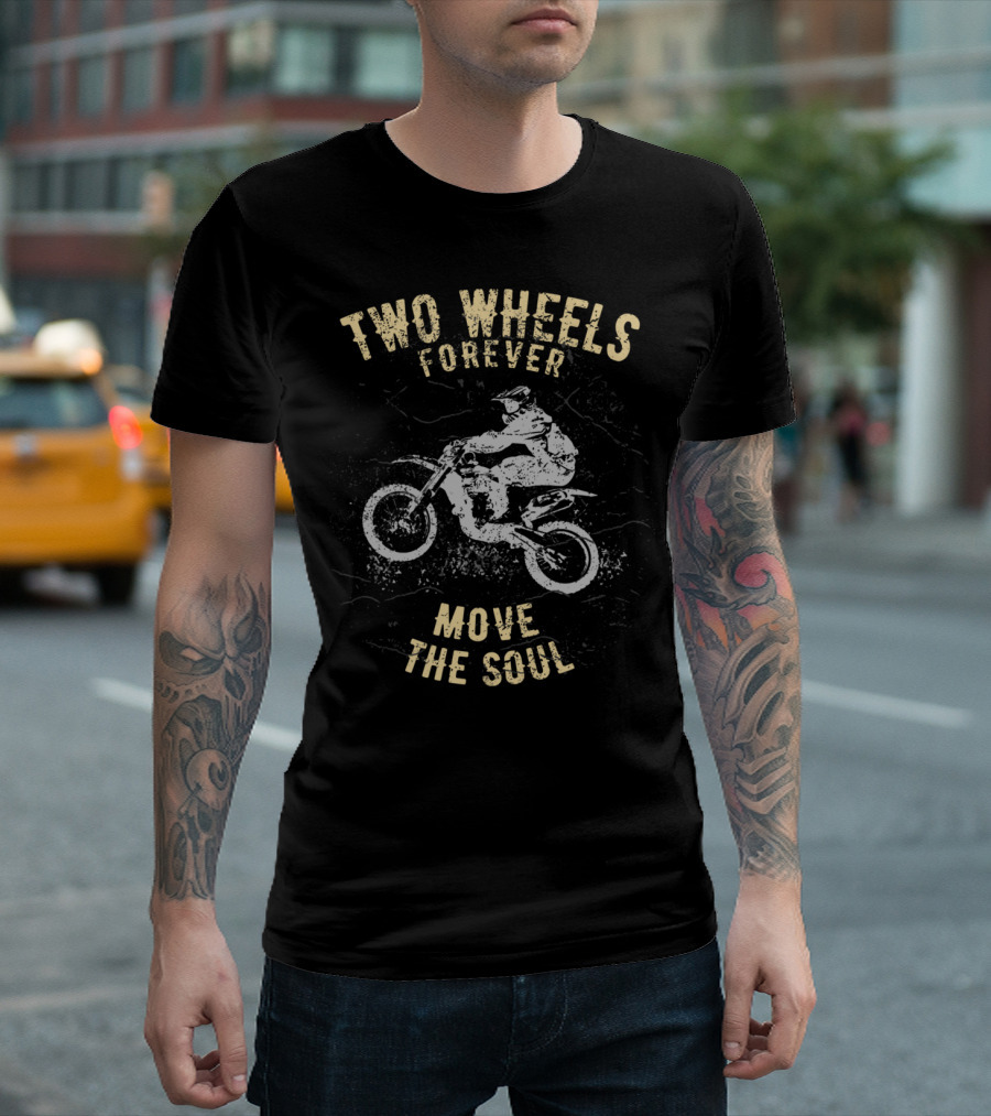 Two Wheels Forever Move the Soul Motocross Biker T-Shirt