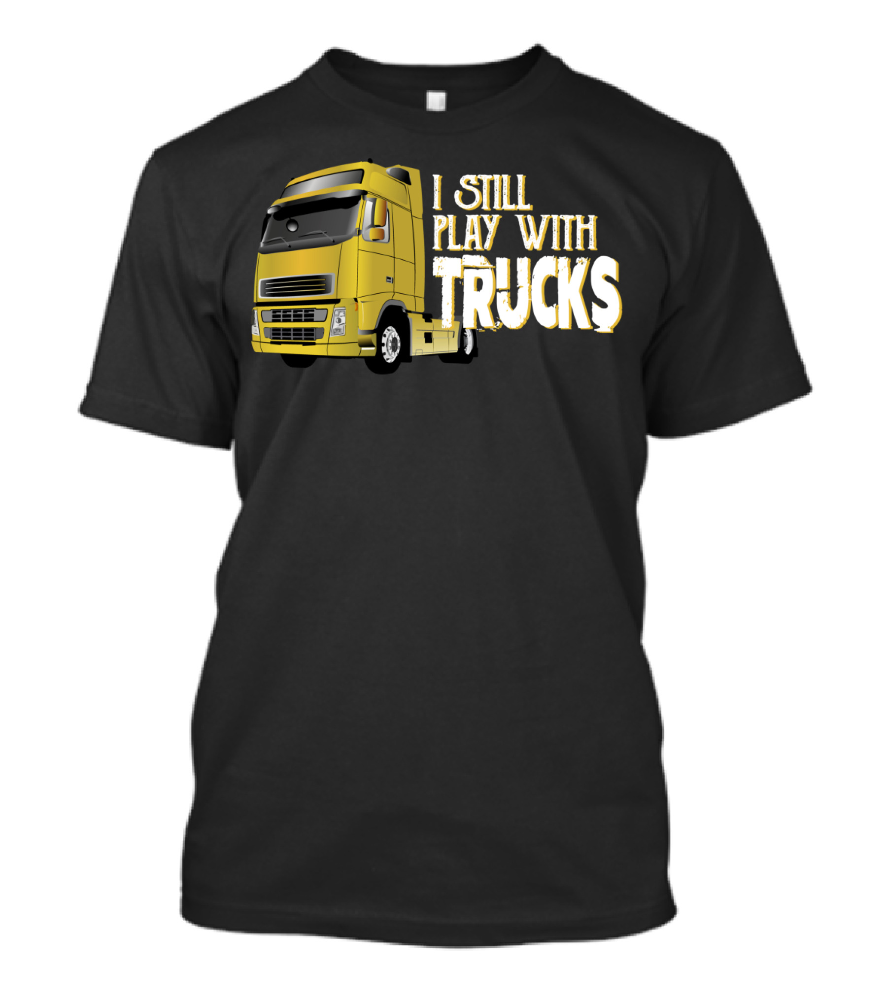 I Still Play With Trucks Yellow Semi-Truck T-Shirt
