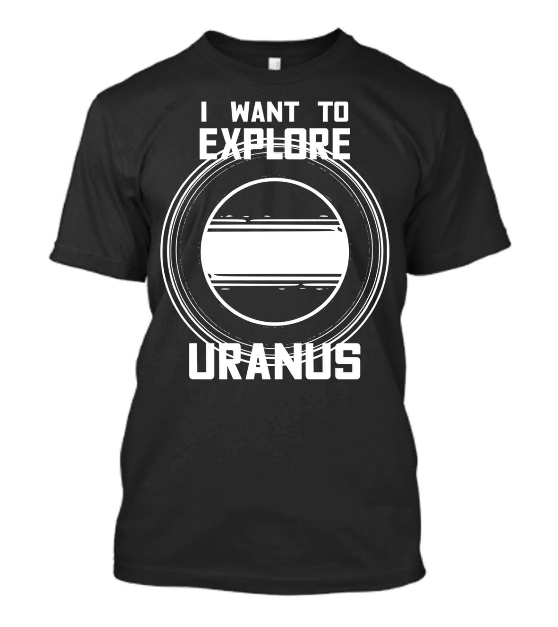 I Want To Explore Uranus Planet T-Shirt