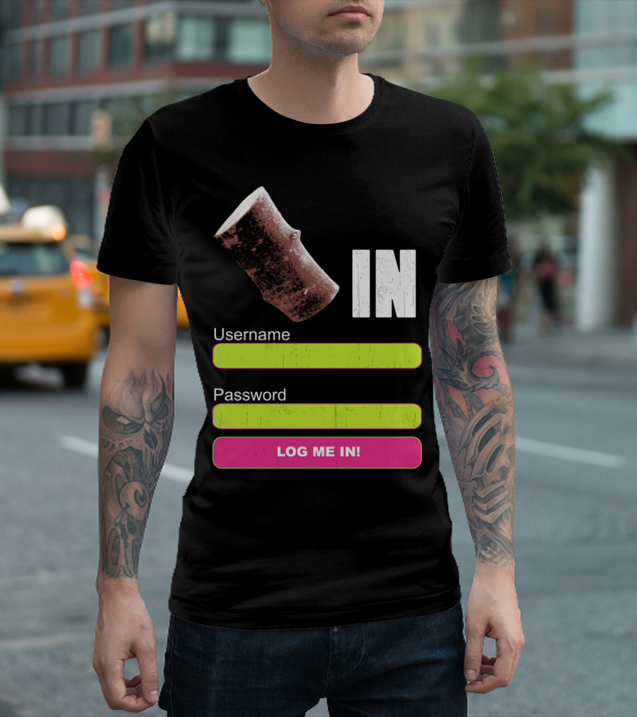 Log Me In Username Password Log In Wood T-Shirt