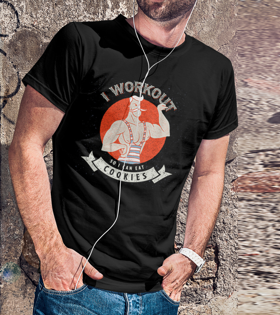 I Workout So I Can Eat Cookies Strongman Humor T-Shirt
