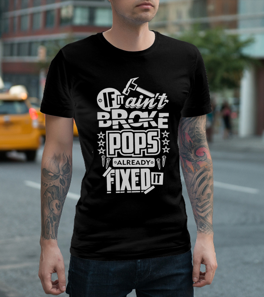 If It Ain't Broke Pops Already Fixed It T-Shirt