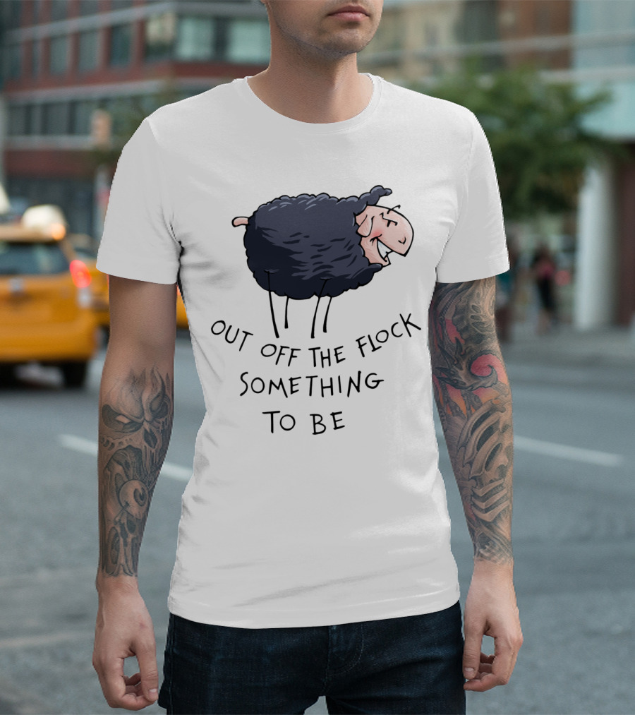 Out Off The Flock Something To Be Sheep T-Shirt