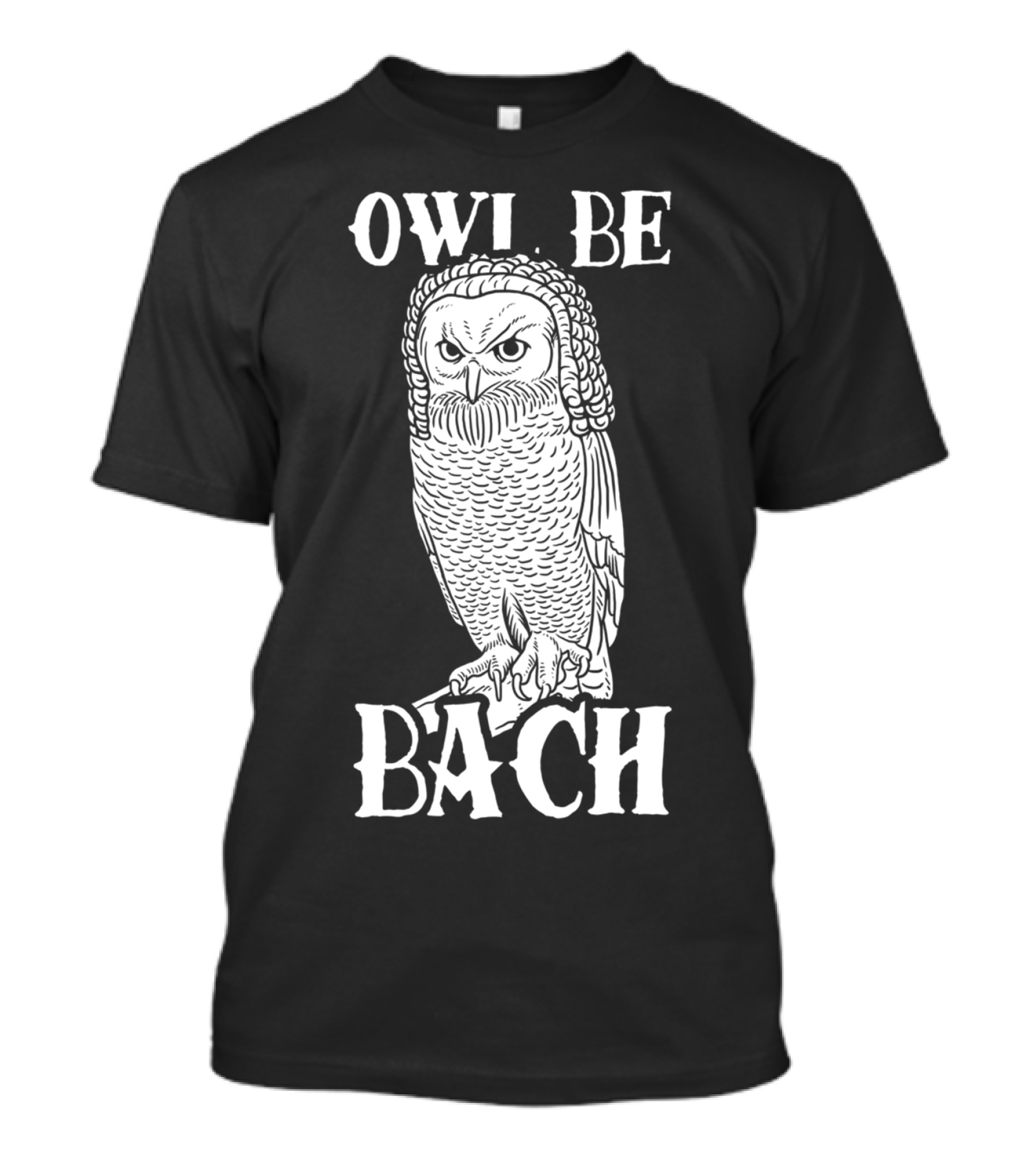 Owl Be Bach Classical Music Pun Owl Image T-Shirt