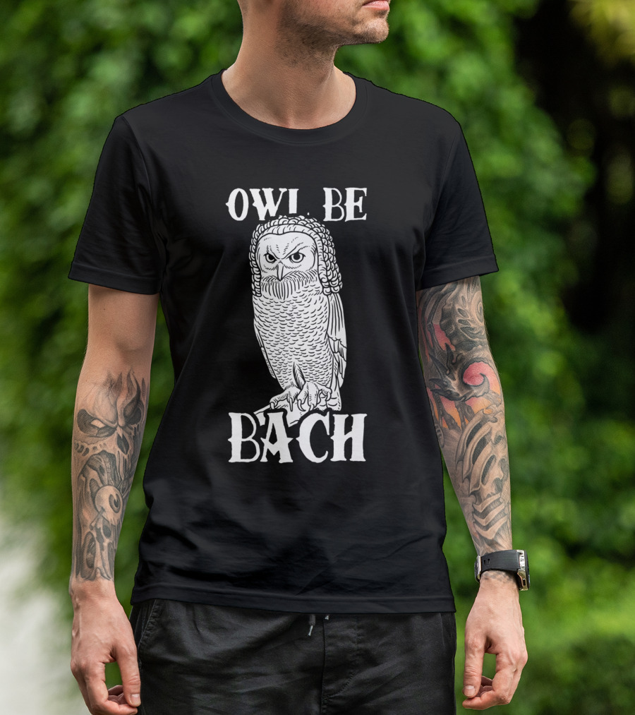 Owl Be Bach Classical Music Pun Owl Image T-Shirt