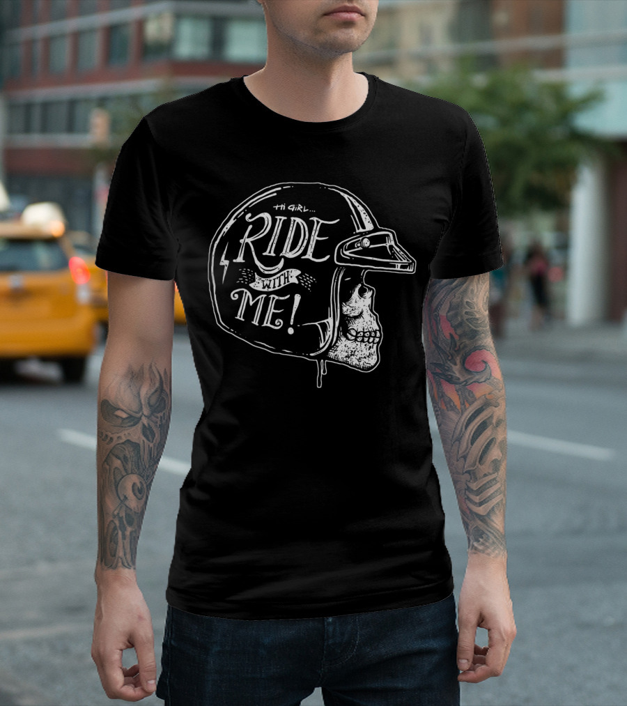 Hi Girl Ride With Me Helmet Skull T-Shirt
