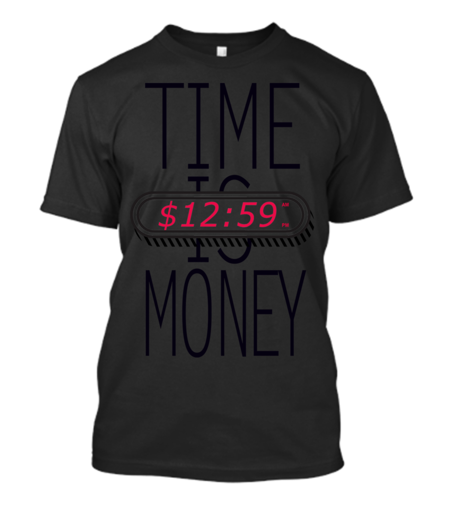 TIME IS $12:59 AM MONEY T-Shirt