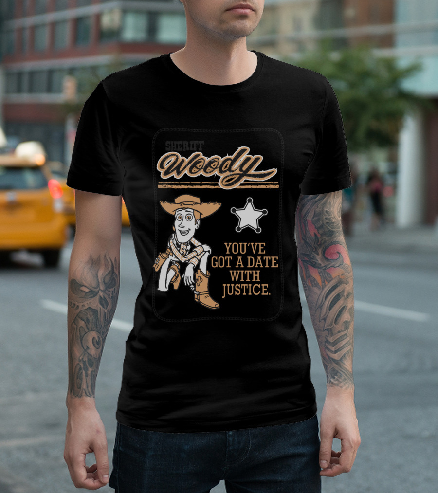 Woody You've Got A Date With Justice T-Shirt
