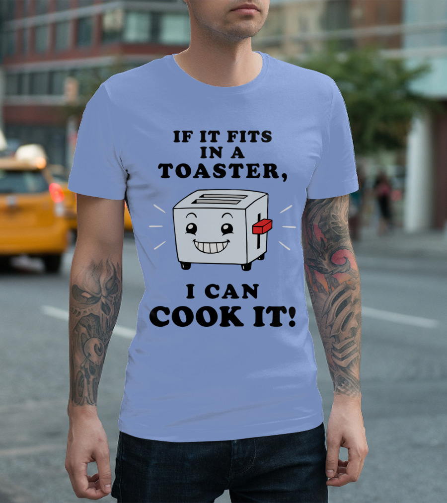 If It Fits In A Toaster I Can Cook It With Smiling Toaster T-Shirt