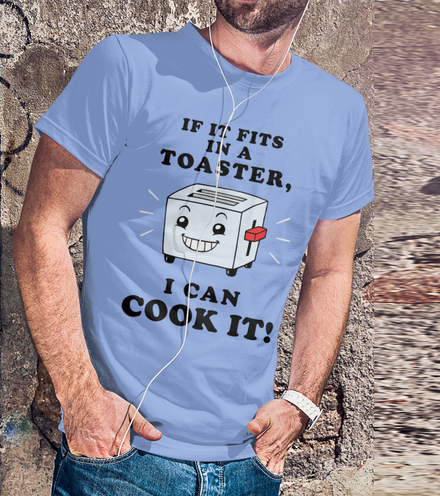 If It Fits In A Toaster I Can Cook It With Smiling Toaster T-Shirt