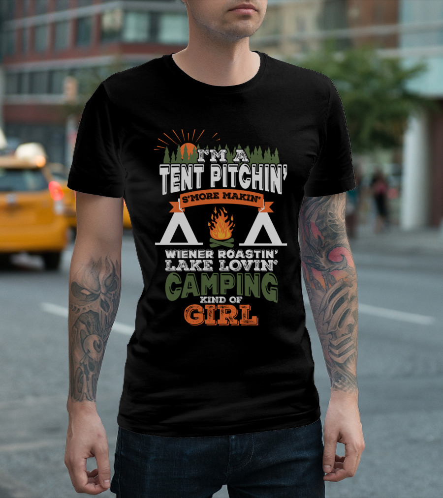 I'm A Tent Pitchin' S'more Makin' Wiener Roastin' Lake Lovin' Camping Kind Of Girl T-Shirt