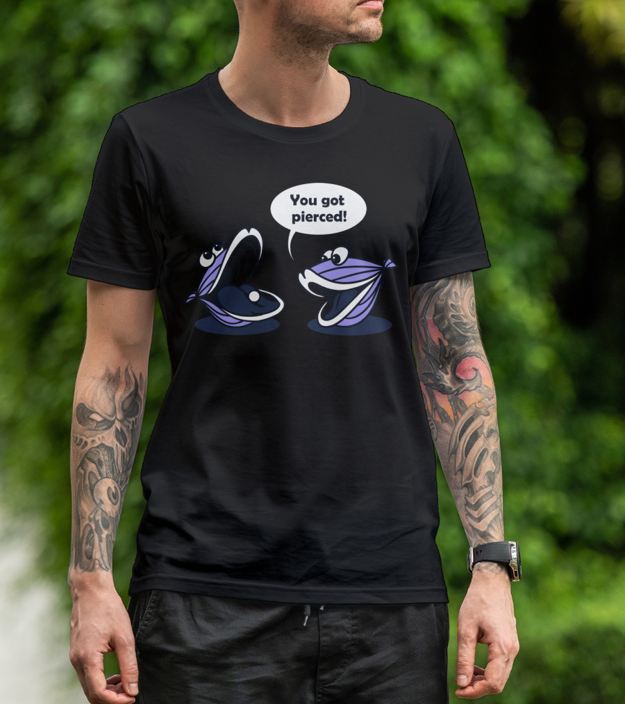 You Got Pierced Oysters Conversation T-Shirt