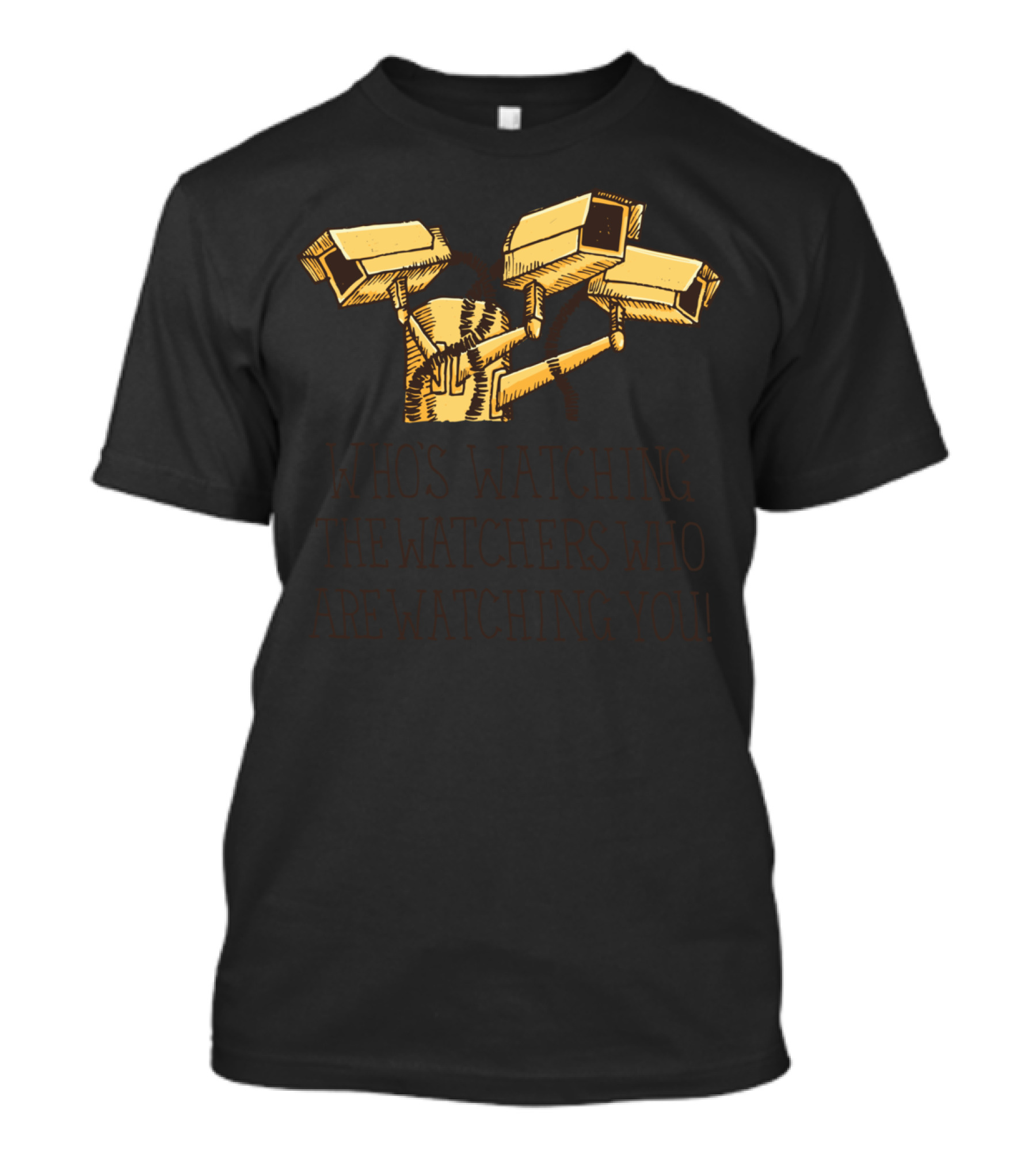 Surveillance: Who's Watching The Watchers Who Are Watching You T-Shirt