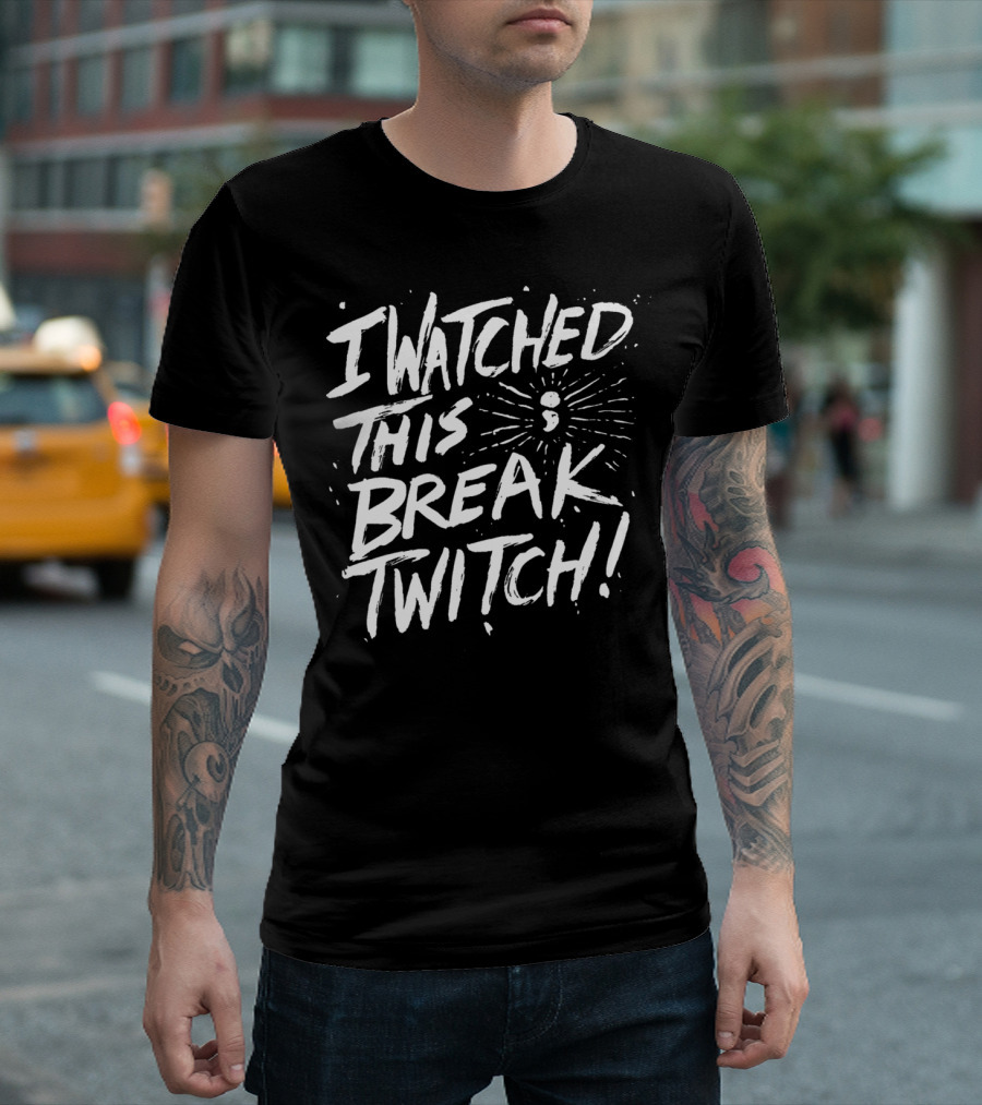 I Watched This Break Twitch Semicolon Explosion T-Shirt