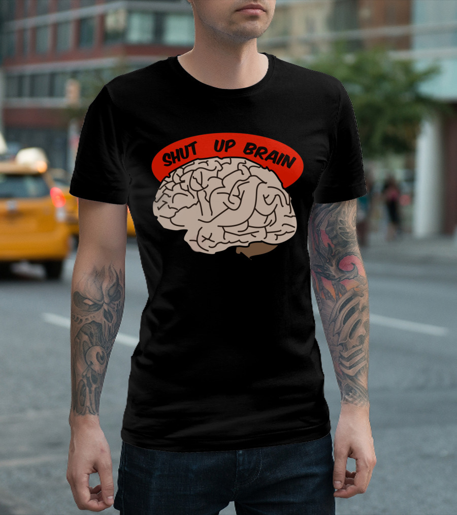 Shut Up Brain T-Shirt