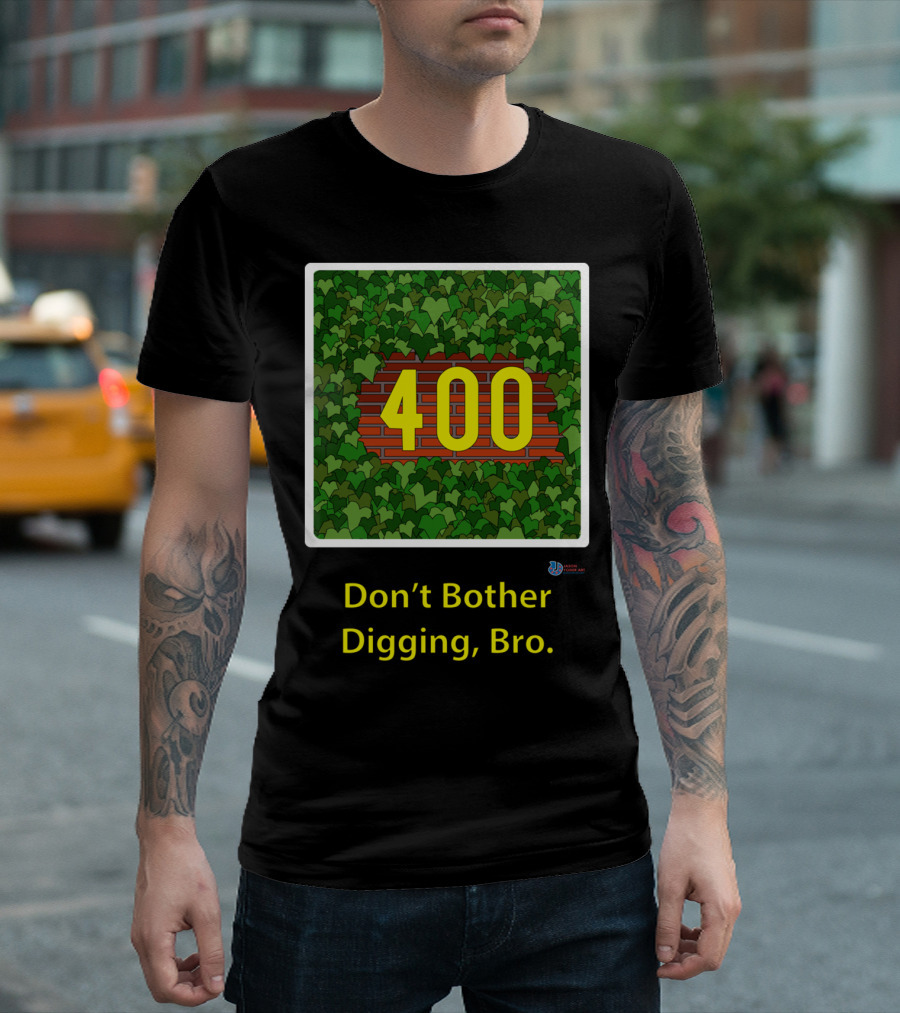 Don't Bother Digging Bro 400 Lost In The Ivy T-Shirt