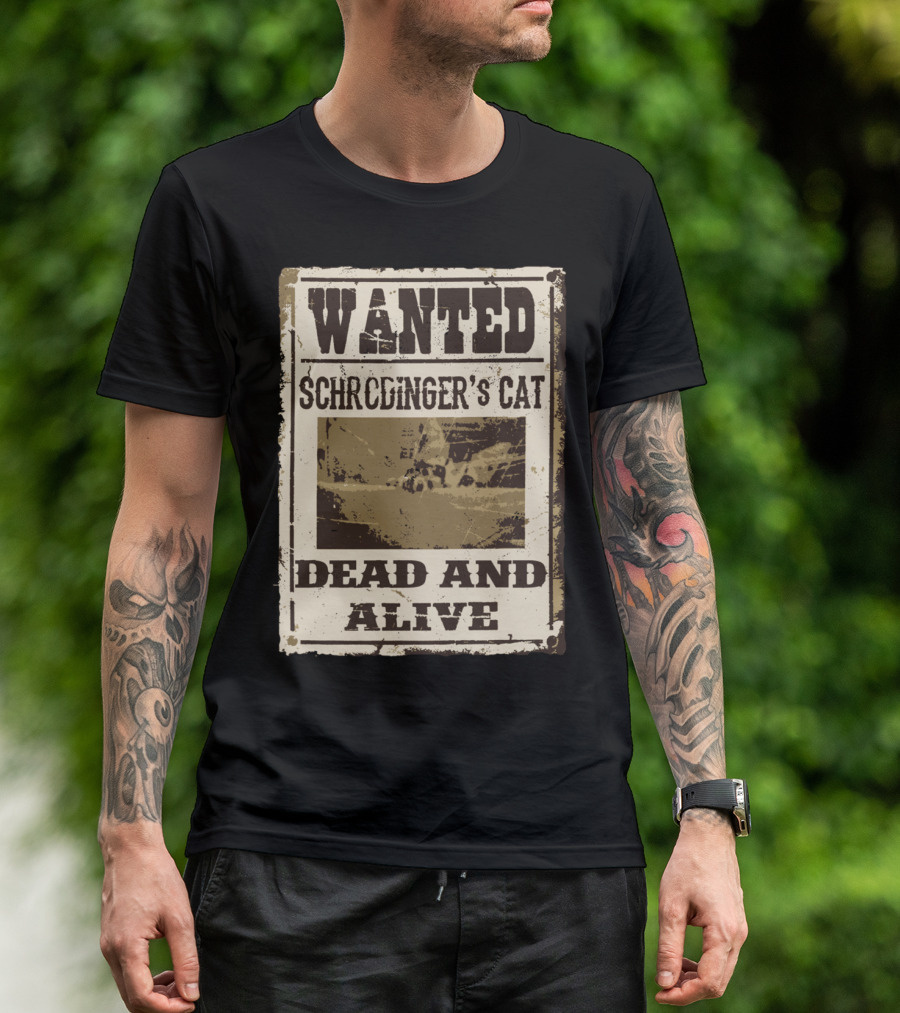 WANTED Schrödinger's Cat Dead And Alive T-Shirt