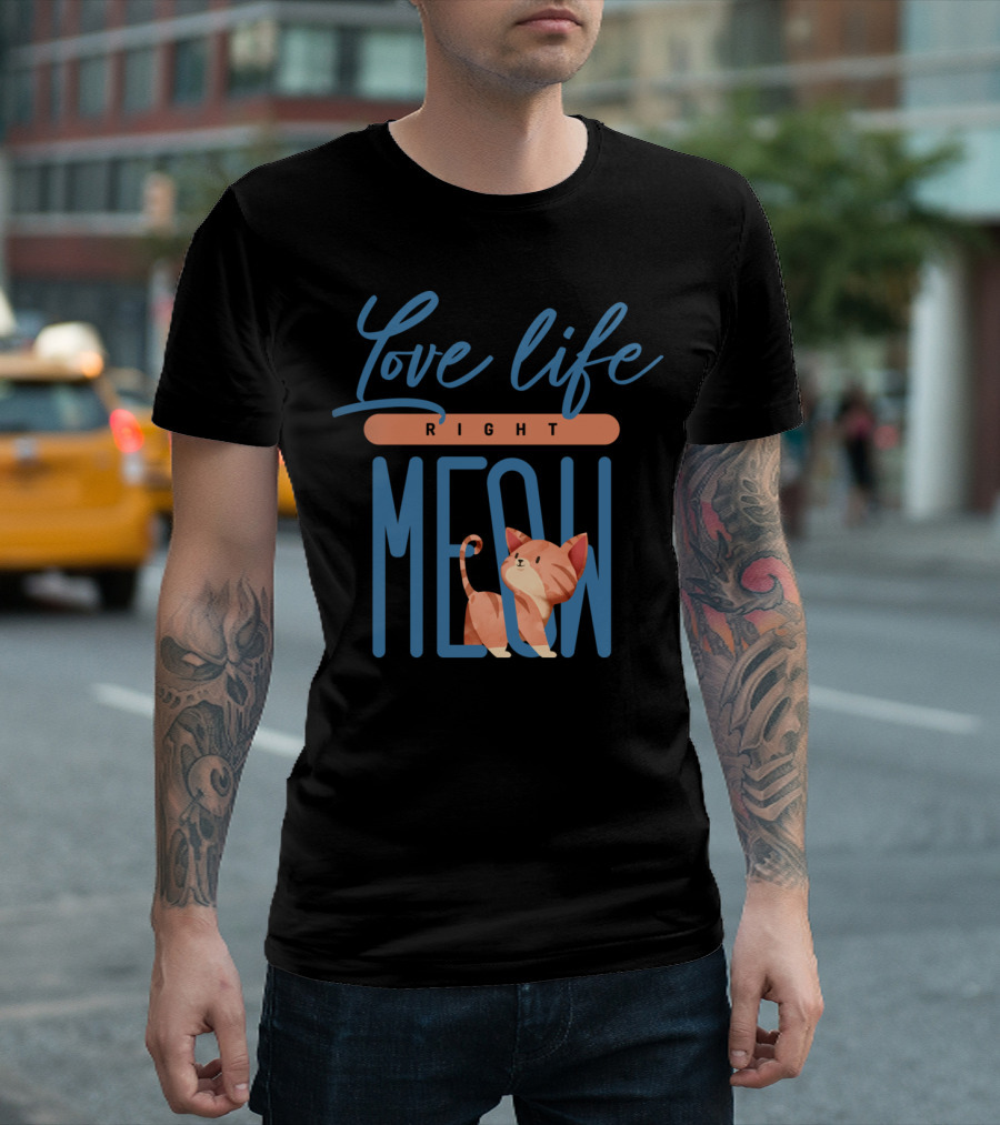 Love Life Right Meow Cat Typography T-Shirt