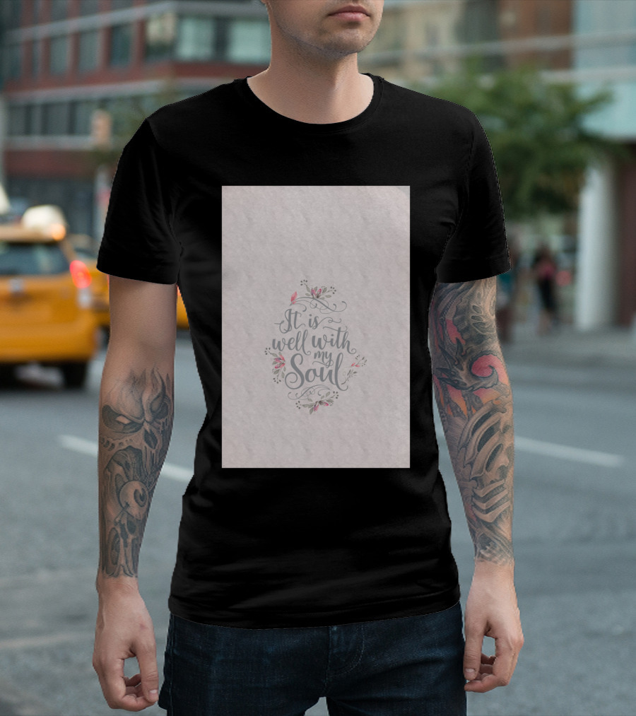 It Is Well With My Soul Floral Script Text Elegance T-Shirt